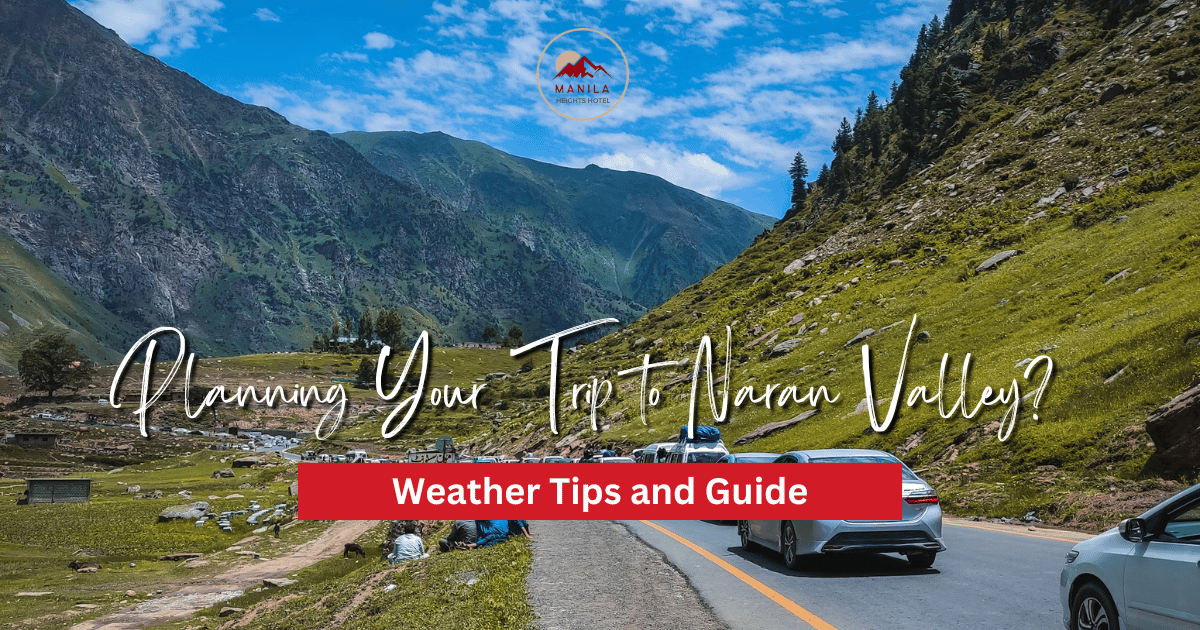 Understanding the Seasonal Weather in Naran Valley: When to Plan Your Visit